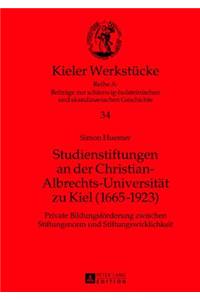 Studienstiftungen an Der Christian-Albrechts-Universitaet Zu Kiel (1665-1923)