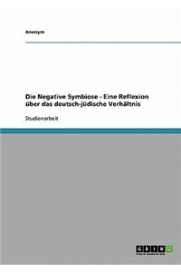 Negative Symbiose - Eine Reflexion über das deutsch-jüdische Verhältnis