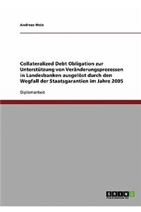 Wegfall der Staatsgarantien im Jahre 2005. Collateralized Debt Obligation zur Unterstützung von Veränderungsprozessen in Landesbanken