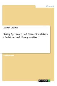 Rating Agenturen und Finanzdienstleister - Probleme und Lösungsansätze