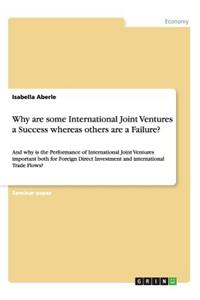 Why are some International Joint Ventures a Success whereas others are a Failure?