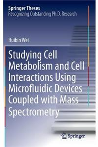 Studying Cell Metabolism and Cell Interactions Using Microfluidic Devices Coupled with Mass Spectrometry