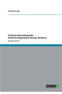 Kritische Betrachtung der Kultivierungsanalyse George Gerbners