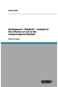 Shakespeare's Macbeth - Analysis of the influence of evil on the mainprotagonist Macbeth