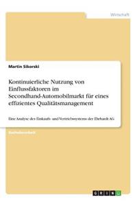 kontinuierliche Nutzung von Einflussfaktoren im Secondhand-Automobilmarkt als ein wesentliches Instrument zur Etablierung eines effizienten Qualitätsmanagements: Eine Analyse des Einkaufs- und Vertriebssystems der Ehrhardt AG