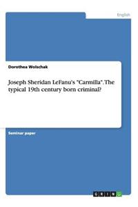 Joseph Sheridan LeFanu's Carmilla. The typical 19th century born criminal?