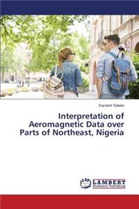 Interpretation of Aeromagnetic Data over Parts of Northeast, Nigeria