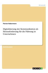 Digitalisierung der Kommunikation als Herausforderung für die Führung in Unternehmen