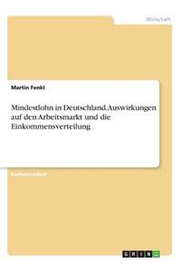 Mindestlohn in Deutschland. Auswirkungen auf den Arbeitsmarkt und die Einkommensverteilung