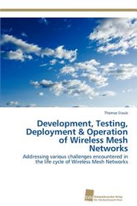 Development, Testing, Deployment & Operation of Wireless Mesh Networks