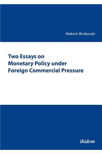 Two Essays on Monetary Policy under Foreign Commercial Pressure