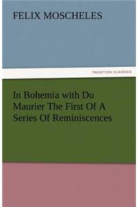 In Bohemia with Du Maurier the First of a Series of Reminiscences