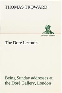 Doré Lectures being Sunday addresses at the Doré Gallery, London, given in connection with the Higher Thought Centre