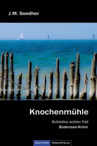 Knochenmuhle: Bodenseekrimi - Schielins achter Fall