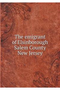 The Emigrant of Elsinborough Salem County New Jersey