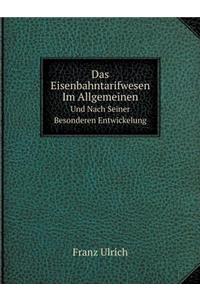 Das Eisenbahntarifwesen Im Allgemeinen Und Nach Seiner Besonderen Entwickelung