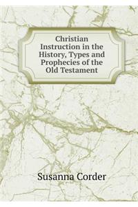 Christian Instruction in the History, Types and Prophecies of the Old Testament