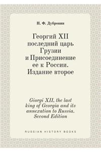 Giorgi XII, the Last King of Georgia and Its Annexation to Russia. Second Edition