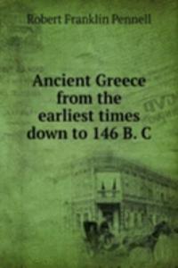 Ancient Greece from the earliest times down to 146 B. C