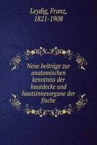Neue beitrage zur anatomischen kenntniss der hautdecke und hautsinnesorgane der fische