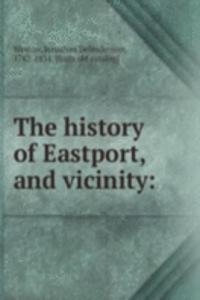 history of Eastport, and vicinity: