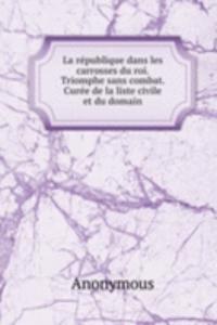 La republique dans les carrosses du roi. Triomphe sans combat. Curee de la liste civile et du domain