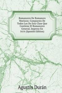 Romancero De Romances Moriscos: Compuesto De Todos Los De Esta Clase Que Contiene El Romancero General, Impreso En 1614 (Spanish Edition)