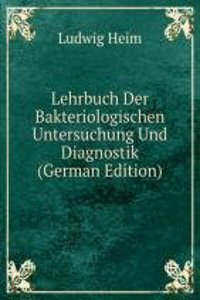 Lehrbuch Der Bakteriologischen Untersuchung Und Diagnostik (German Edition)