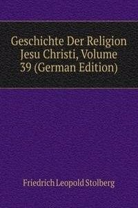 Geschichte Der Religion Jesu Christi, Volume 39 (German Edition)