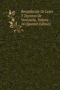 Recopilacion De Leyes Y Decretos De Venezuela, Volume 14 (Spanish Edition)