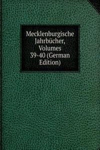 Mecklenburgische Jahrbucher, Volumes 39-40 (German Edition)