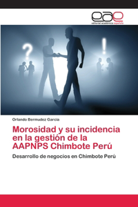 Morosidad y su incidencia en la gestión de la AAPNPS Chimbote Perú
