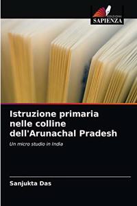 Istruzione primaria nelle colline dell'Arunachal Pradesh