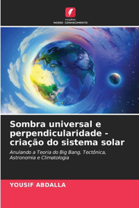 Sombra universal e perpendicularidade - criação do sistema solar