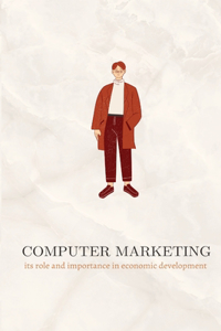 Computer marketing its role and importance in economic development