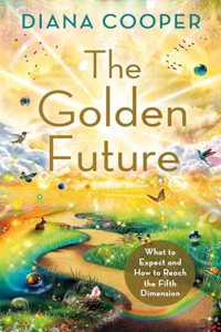 The Golden Future: What to Expect and How to Reach Fifth Dimension