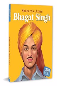 Bhagat Singh: Shaheed-e-Azam - Large Print Biography - Freedom Fighter in India