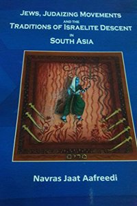 JEWS,JUDAIZING MOVEMENTS AND THE TRADITIONS OF ISRAELITE DESCENT IN SOUTH ASIA