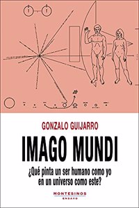 Imago mundi: Â¿Que pinta un ser humano como yo en un universo como este?