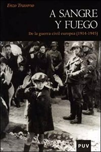 A sangre y fuego: De la guerra civil europea (1914-1945)