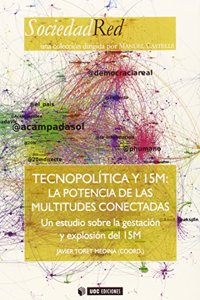 Tecnopolitica y 15M: La potencia de las multitudes conectadas. Un estudio sobre la gestacion y explosion del 15 M