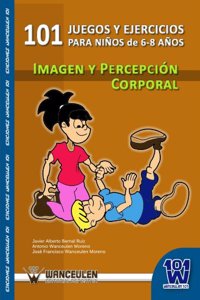 101 Ejercicios Para Ninos de 6-8 Anos. Imagen y Percepcion Corporal.