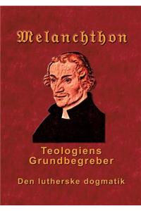 Melanchthon - Teologiens Grundbegreber: Den Lutherske Dogmatik - Loci Communes 1521