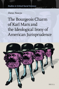 Bourgeois Charm of Karl Marx & the Ideological Irony of American Jurisprudence