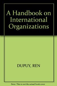 A Handbook on International Organizations / Manuel sur les Organisations internationales