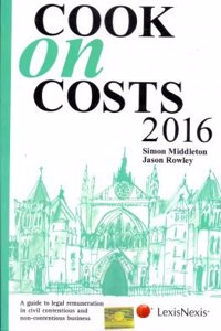 Cook on Costs 2016–A guide to legal remuneration in civil contentious and non-contentious business (Indian Reprint)