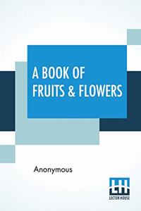 A Book Of Fruits & Flowers
