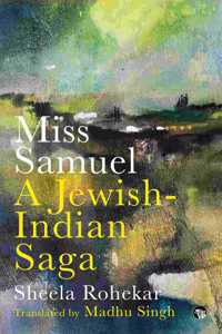 Miss Samuel : A Jewish-Indian Saga [Paperback] Sheela Rohekar and Madhu Singh [Paperback] Sheela Rohekar and Madhu Singh [Paperback] Sheela Rohekar and Madhu Singh [Paperback] Sheela Rohekar and Madhu Singh