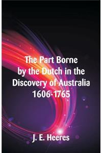 The Part Borne by the Dutch in the Discovery of Australia 1606-1765