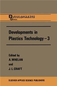 Developments in Plastics Technology --3